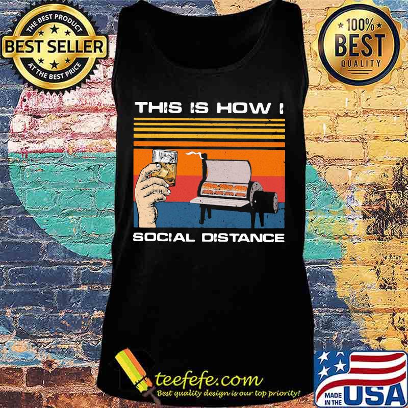 OFFICIAL THIS IS HOW I SOCIAL DISTANCE BBQ PARTY VINTAGE RETRO SHIRT Tank top OFFICIAL THIS IS HOW I SOCIAL DISTANCE BBQ PARTY VINTAGE RETRO SHIRT Tank top