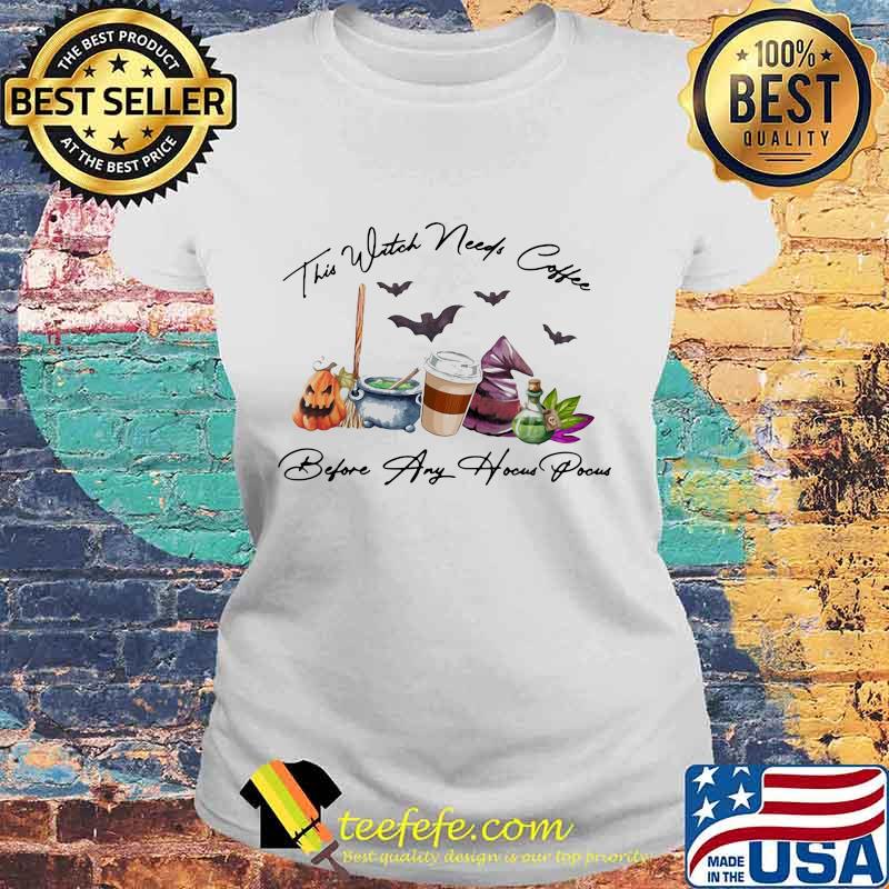 Official This witch needs coffee before any hocus pocus s Laides tee Official This witch needs coffee before any hocus pocus s Laides tee