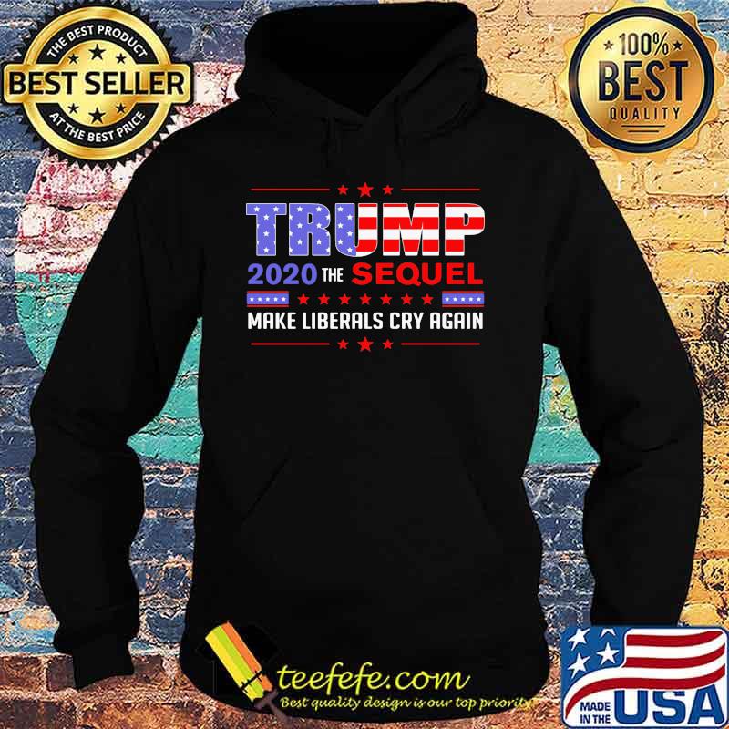 Official Trump 2020 the sequel make liberals cry again s Hoodie Official Trump 2020 the sequel make liberals cry again s Hoodie