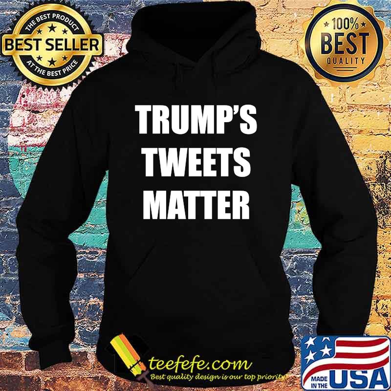 Official trump's tweets matter s Hoodie Official trump's tweets matter s Hoodie