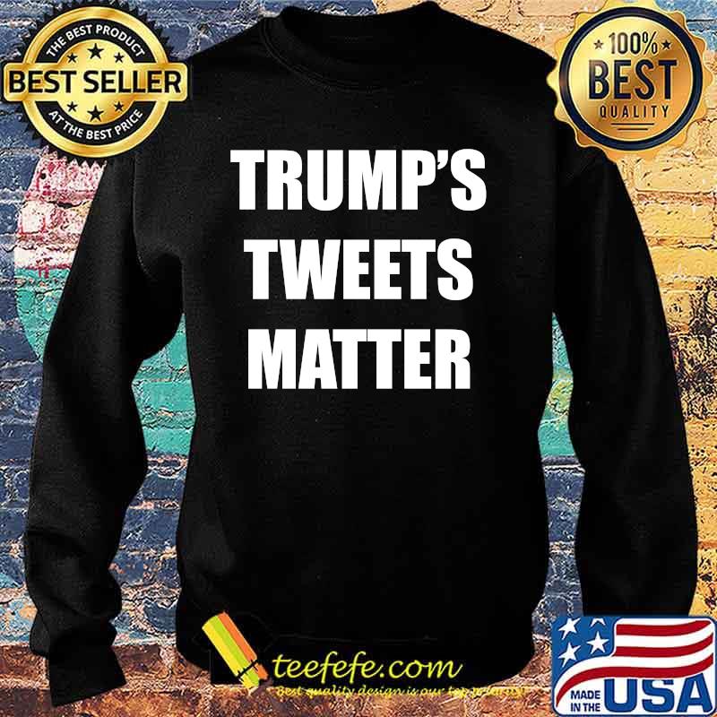 Official trump's tweets matter s Sweater Official trump's tweets matter s Sweater