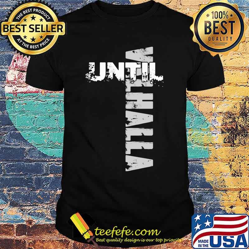 Official until valhalla shirt Official until valhalla shirt
