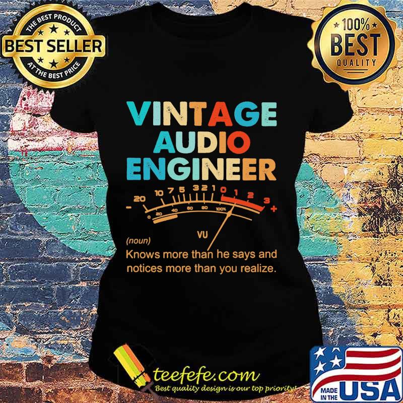 Official Vintage Audio Engineer Vu Meter noun Knows more than he says and notices s Ladies tee Official Vintage Audio Engineer Vu Meter noun Knows more than he says and notices s Ladies tee