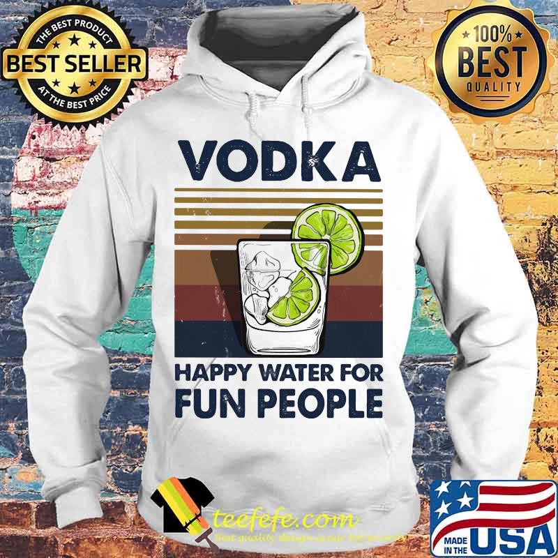 Official Vodka Happy Water For Fun People Vintage Retro Shirt Hoodie Official Vodka Happy Water For Fun People Vintage Retro Shirt Hoodie