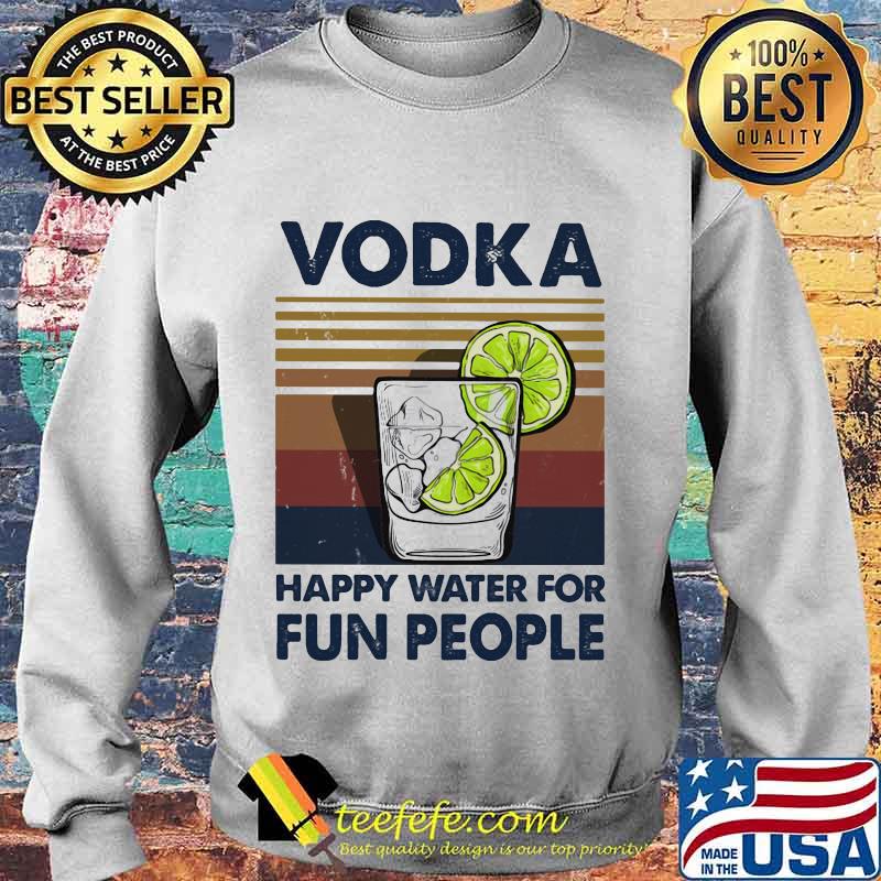 Official Vodka Happy Water For Fun People Vintage Retro Shirt Sweater Official Vodka Happy Water For Fun People Vintage Retro Shirt Sweater