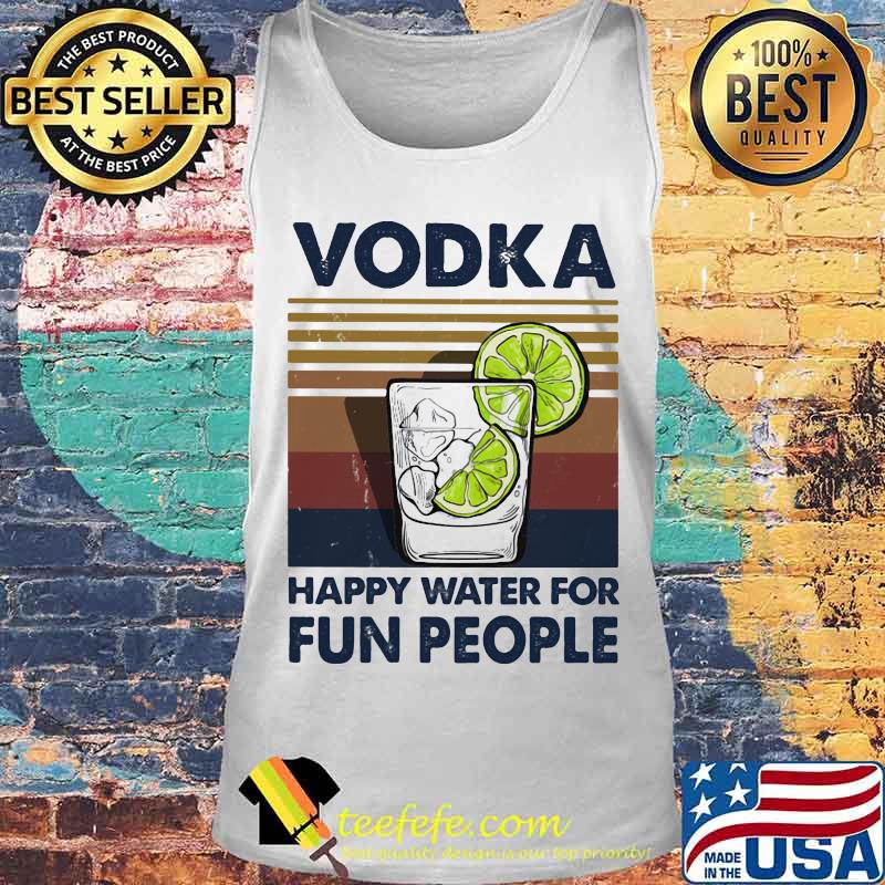 Official Vodka Happy Water For Fun People Vintage Retro Shirt Tank top Official Vodka Happy Water For Fun People Vintage Retro Shirt Tank top