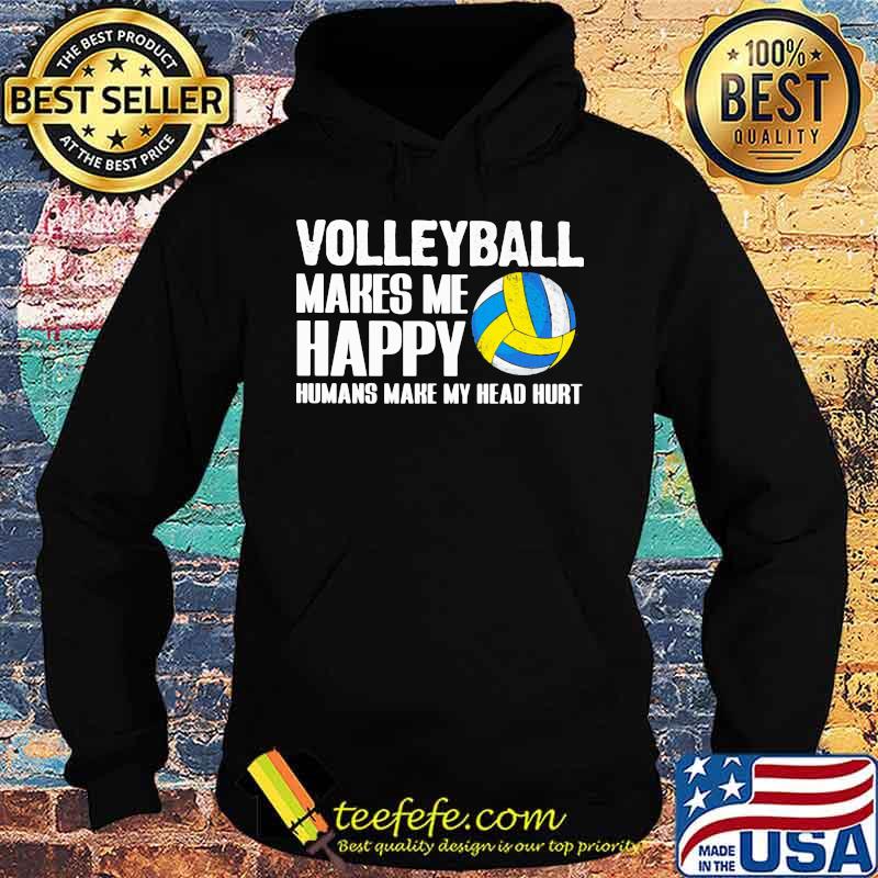 Official Volleyball makes me happy humans make my head hurt s Hoodie Official Volleyball makes me happy humans make my head hurt s Hoodie