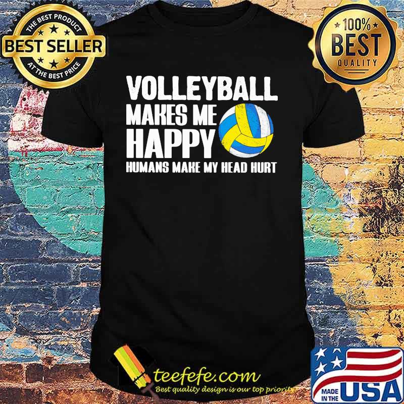 Official Volleyball makes me happy humans make my head hurt shirt