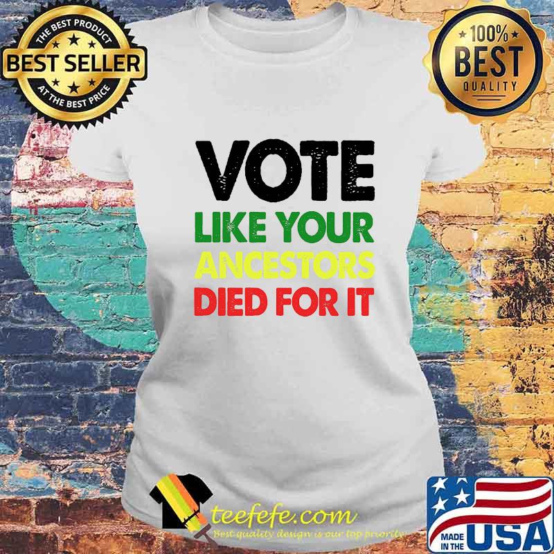 Official Vote like your ancestors died for it s Laides tee Official Vote like your ancestors died for it s Laides tee