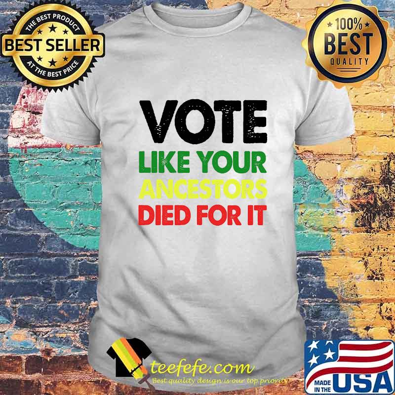Official Vote like your ancestors died for it shirt Official Vote like your ancestors died for it shirt