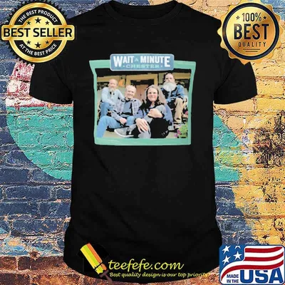 Official Wait a minute chester shirt
