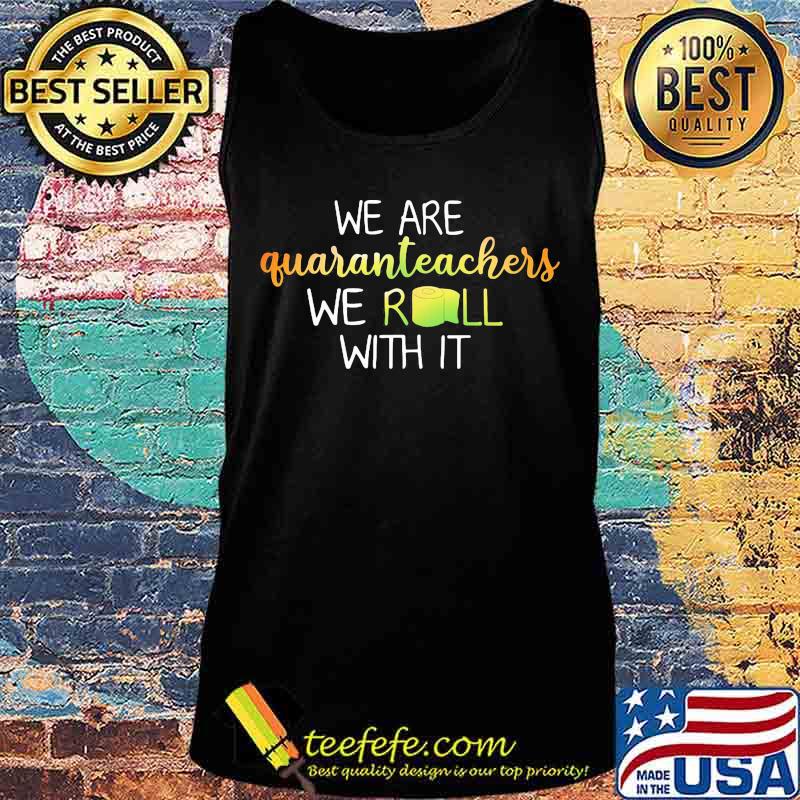 Official We are quaranteachers we roll with it Toilet paper s Tank top Official We are quaranteachers we roll with it Toilet paper s Tank top