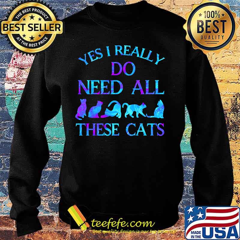Official Yes i really do need all these cats s Sweater Official Yes i really do need all these cats s Sweater