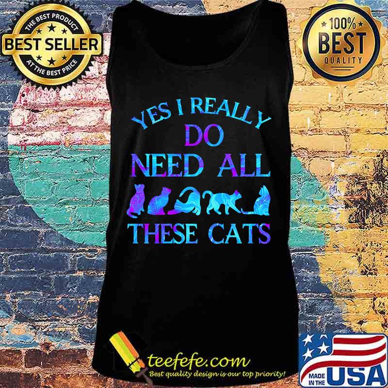 Official Yes i really do need all these cats s Tank top Official Yes i really do need all these cats s Tank top