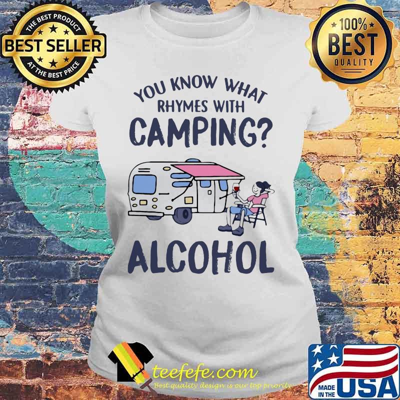 Official You know what rhymes with camping alcohol s Laides tee Official You know what rhymes with camping alcohol s Laides tee