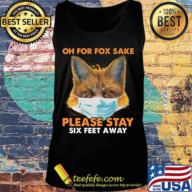 Oh for fox sake please stay six feet away masks s Tank top Oh for fox sake please stay six feet away masks s Tank top