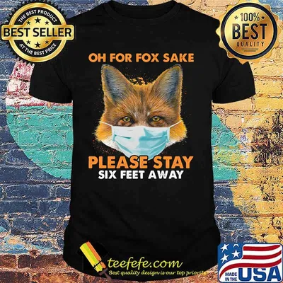 Oh for fox sake please stay six feet away masks shirt