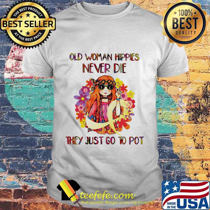 Old woman hippie never die they just go to pot shirt