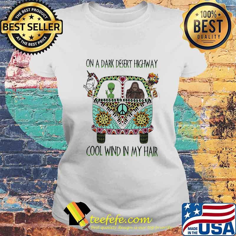 ON A DARK DESERT HIGHWAY COOL WIND IN MY HAIR BIGFOOT AND HIPPIE BUS SHIRT Laides tee ON A DARK DESERT HIGHWAY COOL WIND IN MY HAIR BIGFOOT AND HIPPIE BUS SHIRT Laides tee