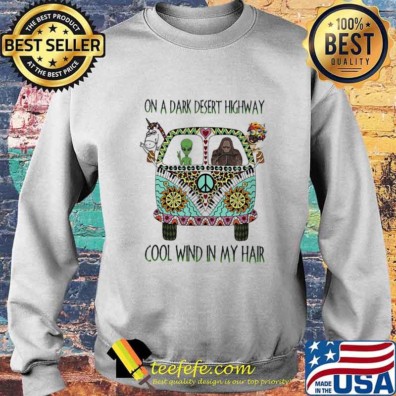 ON A DARK DESERT HIGHWAY COOL WIND IN MY HAIR BIGFOOT AND HIPPIE BUS SHIRT Sweater ON A DARK DESERT HIGHWAY COOL WIND IN MY HAIR BIGFOOT AND HIPPIE BUS SHIRT Sweater