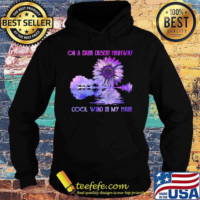 On a dark desert highway cool wind in my hair sunflower peace s Hoodie On a dark desert highway cool wind in my hair sunflower peace s Hoodie