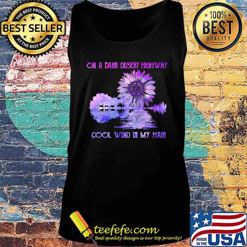 On a dark desert highway cool wind in my hair sunflower peace s Tank top On a dark desert highway cool wind in my hair sunflower peace s Tank top