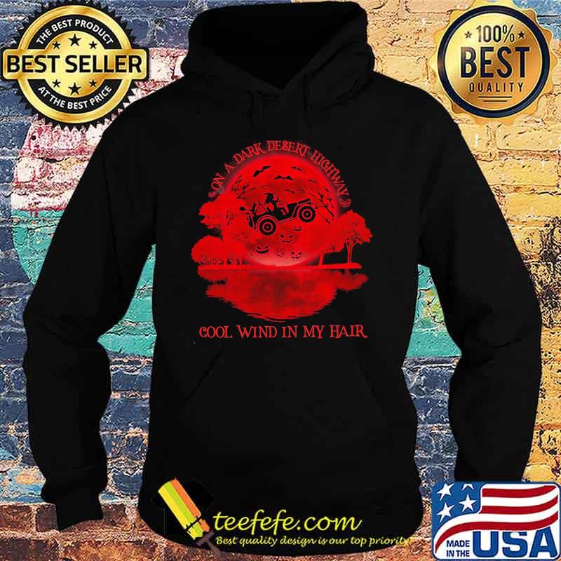 On a dark desert highway cool wind in my hair Witch drive car sunset s Hoodie On a dark desert highway cool wind in my hair Witch drive car sunset s Hoodie