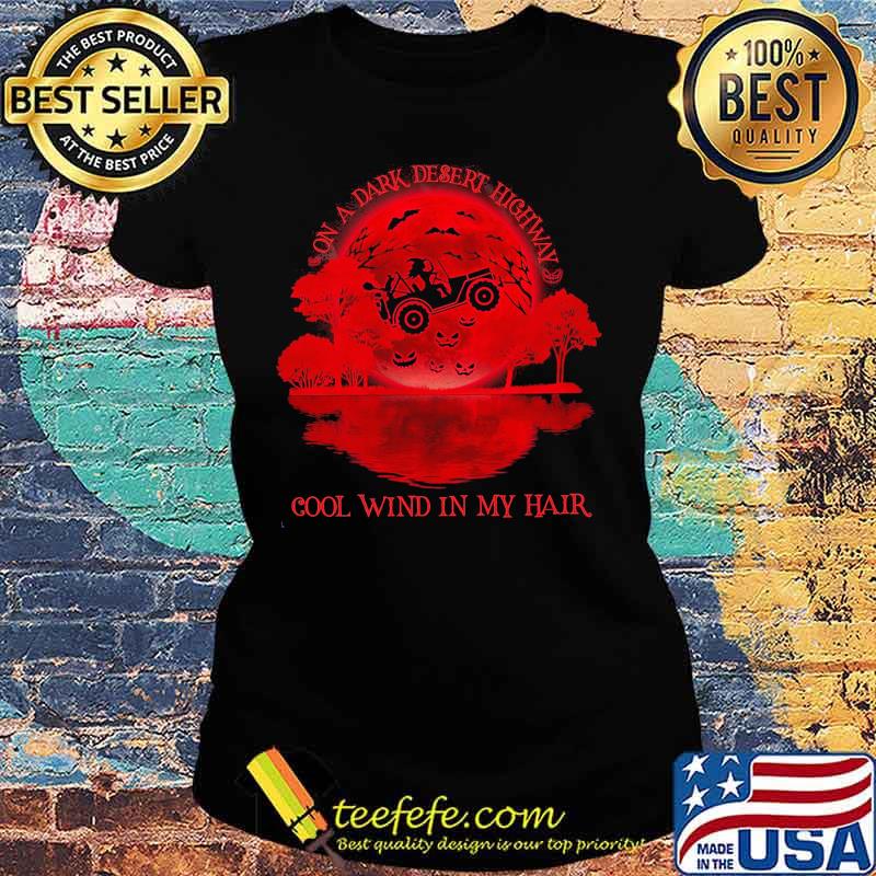 On a dark desert highway cool wind in my hair Witch drive car sunset s Ladies tee On a dark desert highway cool wind in my hair Witch drive car sunset s Ladies tee