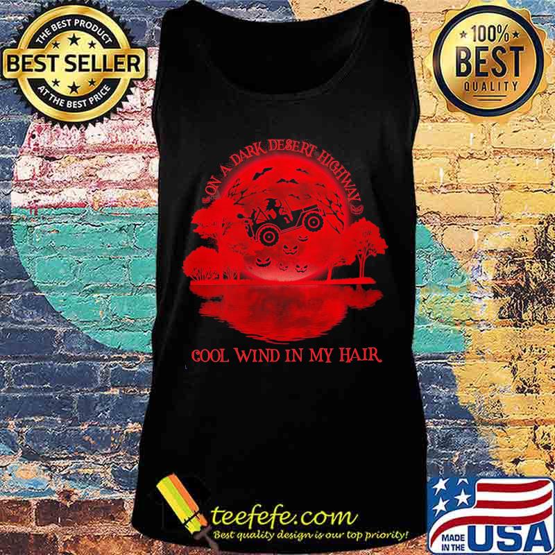 On a dark desert highway cool wind in my hair Witch drive car sunset s Tank top On a dark desert highway cool wind in my hair Witch drive car sunset s Tank top