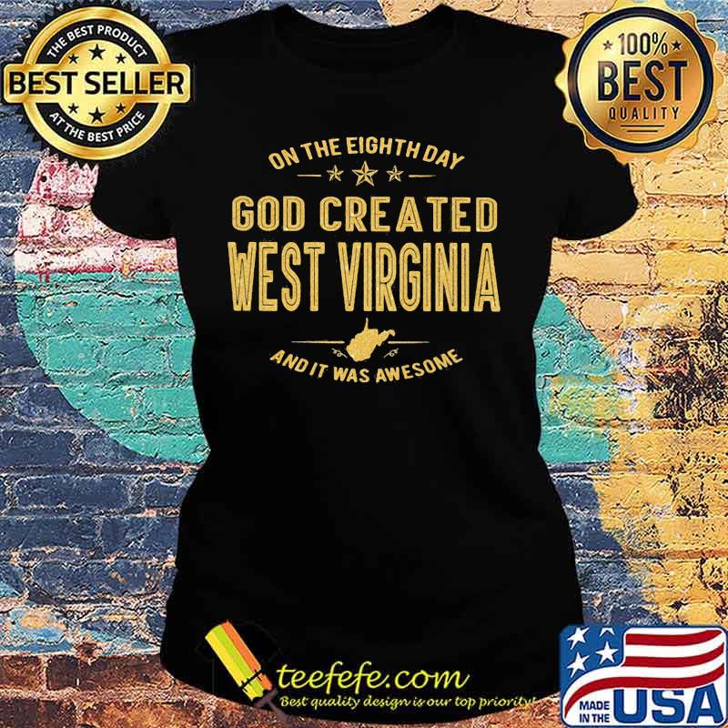 On the eight day god created west virginia and it was awesome s Ladies tee On the eight day god created west virginia and it was awesome s Ladies tee