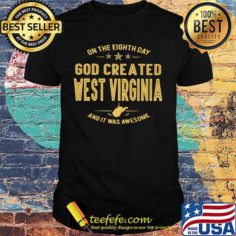 On the eight day god created west virginia and it was awesome shirt On the eight day god created west virginia and it was awesome shirt