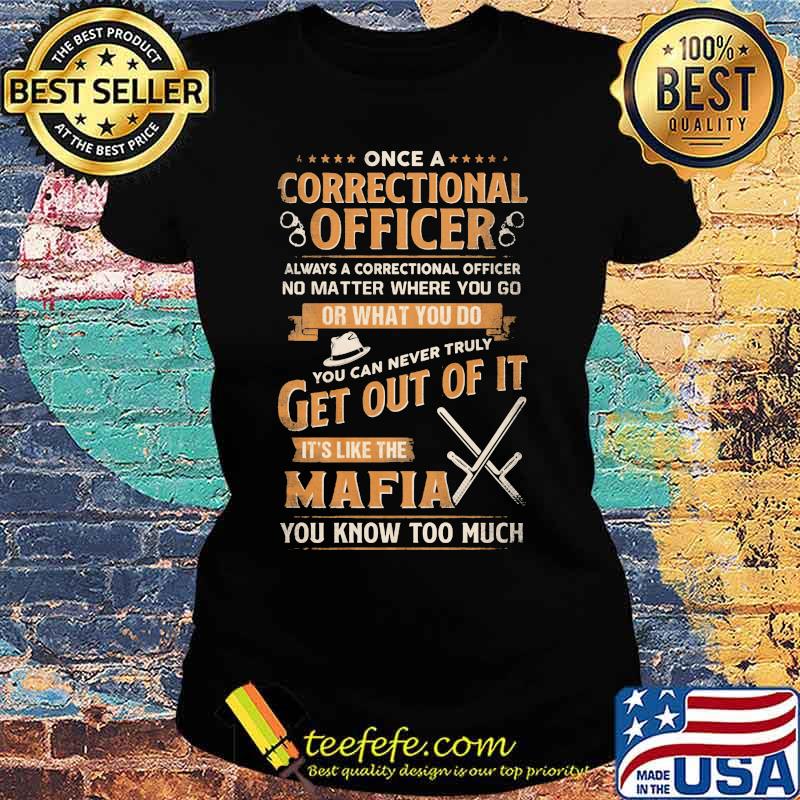 Once a correctional officer always a correctional officer no matter where you go or what you do you can never truly get out of it s Ladies tee Once a correctional officer always a correctional officer no matter where you go or what you do you can never truly get out of it s Ladies tee