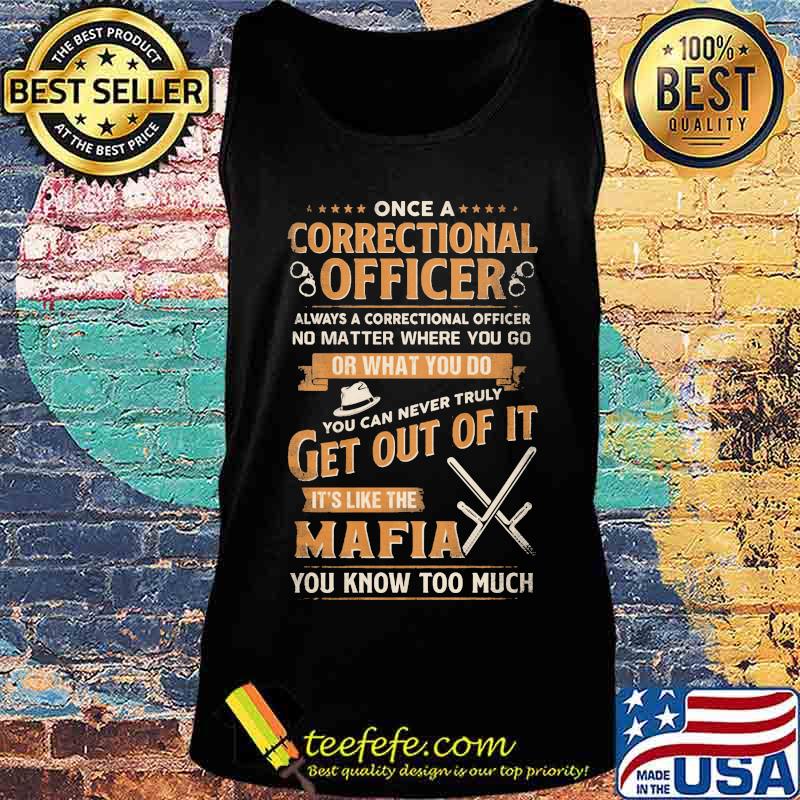 Once a correctional officer always a correctional officer no matter where you go or what you do you can never truly get out of it s Tank top Once a correctional officer always a correctional officer no matter where you go or what you do you can never truly get out of it s Tank top