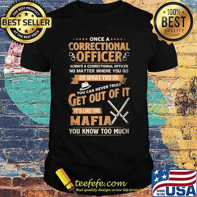Once a correctional officer always a correctional officer no matter where you go or what you do you can never truly get out of it shirt