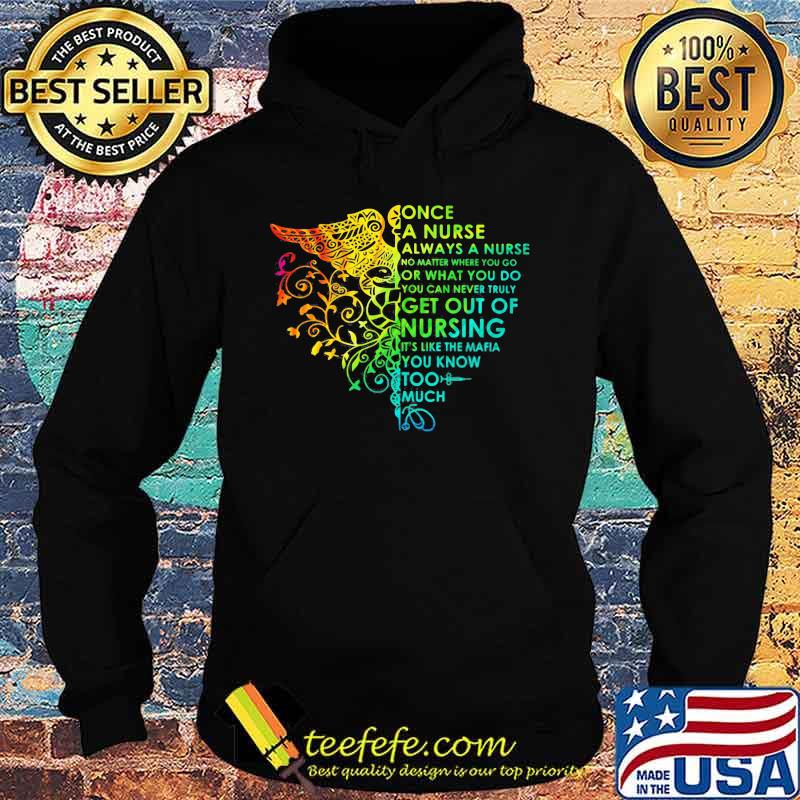 Once a nurse always a nurse no math where you go or what you do you can never truly get out of nursing it's like the mafia you know too much color s Hoodie Once a nurse always a nurse no math where you go or what you do you can never truly get out of nursing it's like the mafia you know too much color s Hoodie