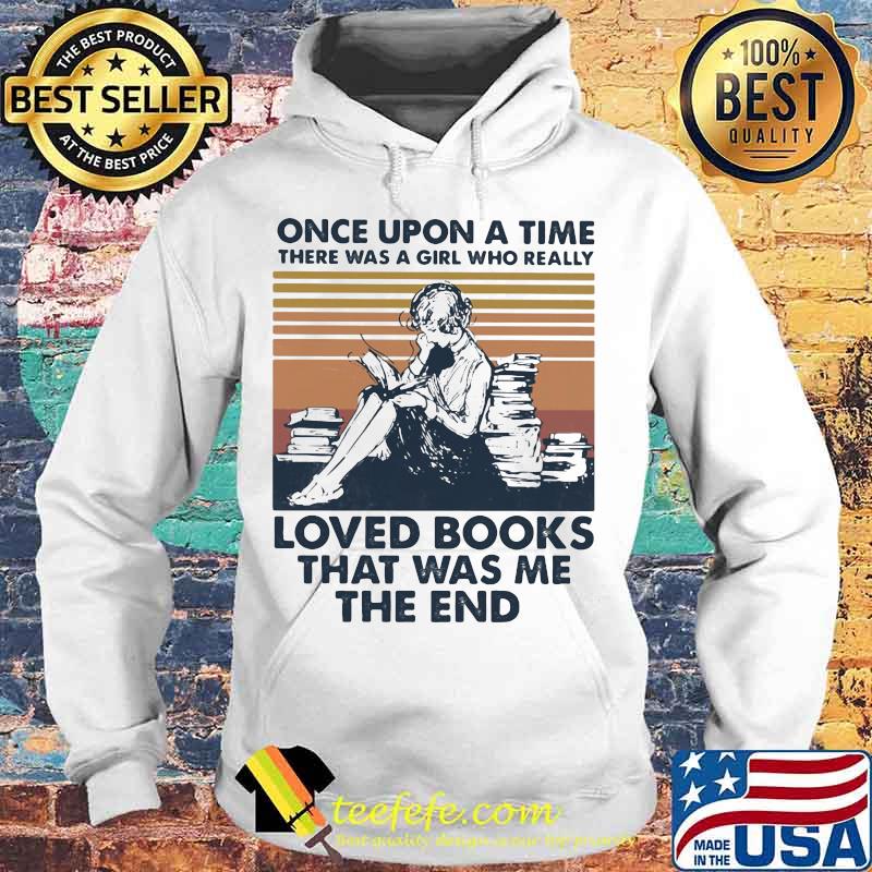 Once upon a time there was a girl who really loved books that was me the end vintage retro s Hoodie Once upon a time there was a girl who really loved books that was me the end vintage retro s Hoodie