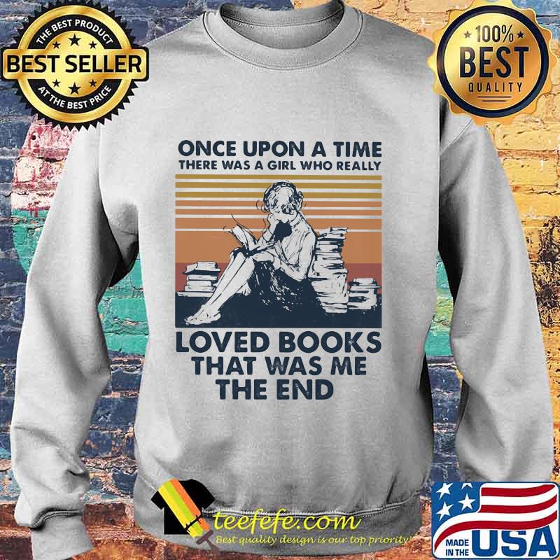 Once upon a time there was a girl who really loved books that was me the end vintage retro s Sweater Once upon a time there was a girl who really loved books that was me the end vintage retro s Sweater
