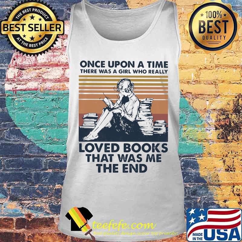 Once upon a time there was a girl who really loved books that was me the end vintage retro s Tank top Once upon a time there was a girl who really loved books that was me the end vintage retro s Tank top