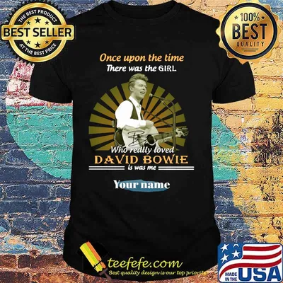 Once upon a time there was a girl who really loved david bowie is was me your name shirt