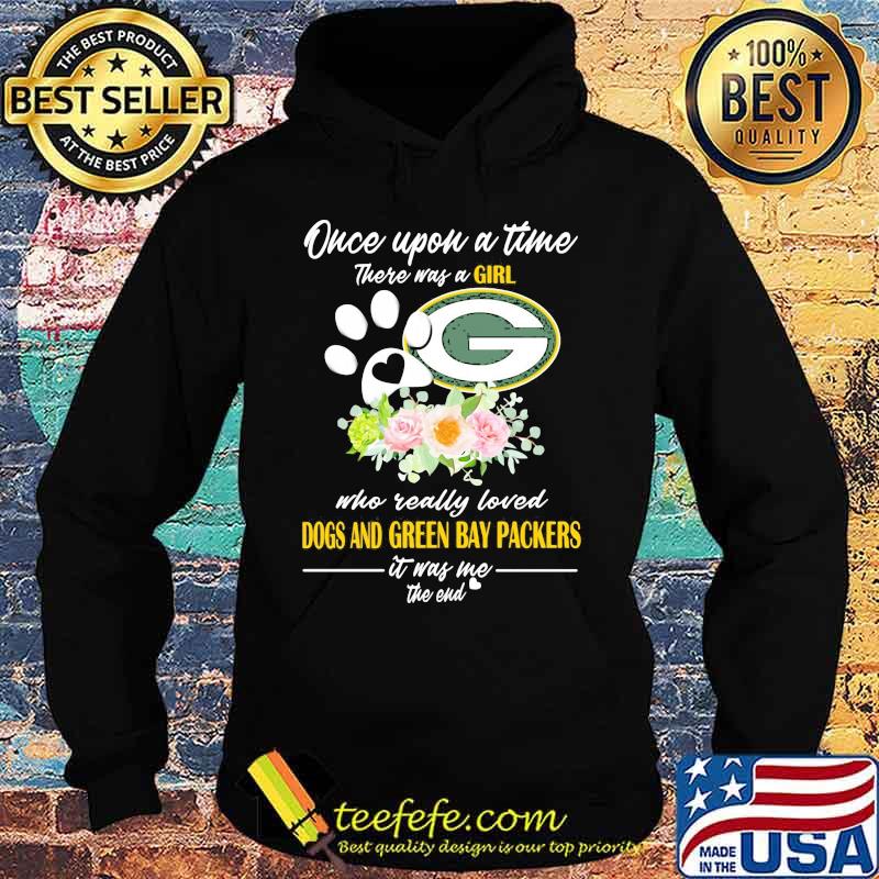 Once upon a time there was a girl who really loved dogs and green bay packers it was me the end heart flowers Hoodie Once upon a time there was a girl who really loved dogs and green bay packers it was me the end heart flowers Hoodie