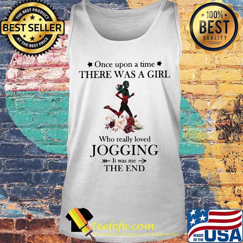 Once upon a time there was a girl Who really loved Jogging It was me the end s Tank top Once upon a time there was a girl Who really loved Jogging It was me the end s Tank top