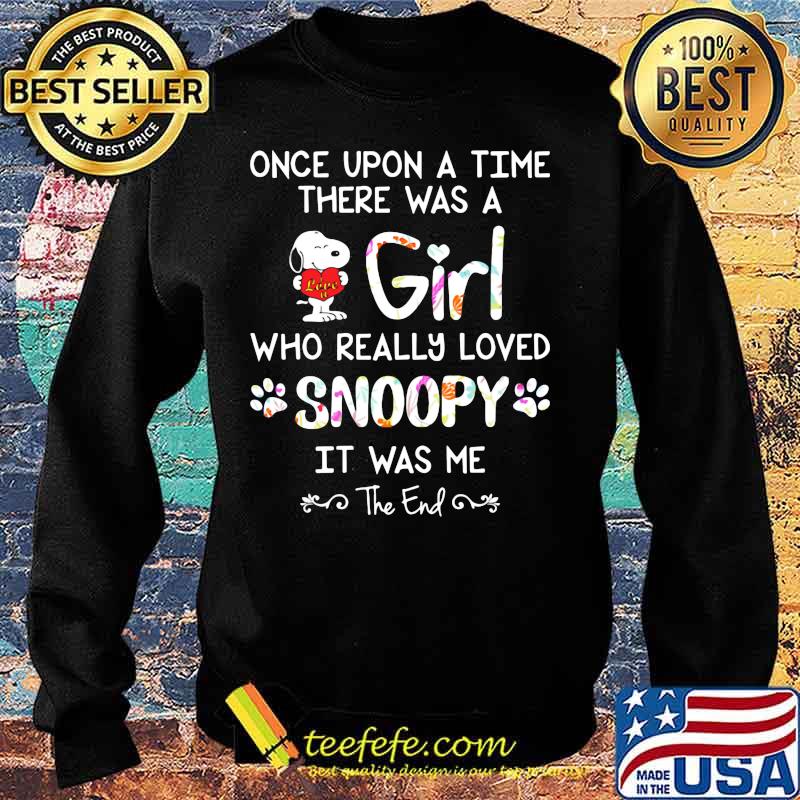 Once upon a time there was a girl who really loved snoopy it was me the end s Sweater Once upon a time there was a girl who really loved snoopy it was me the end s Sweater