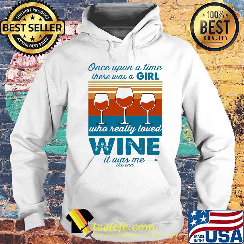 Once upon a time there was a girl who really loved wine it was me the end vintage retro s Hoodie Once upon a time there was a girl who really loved wine it was me the end vintage retro s Hoodie