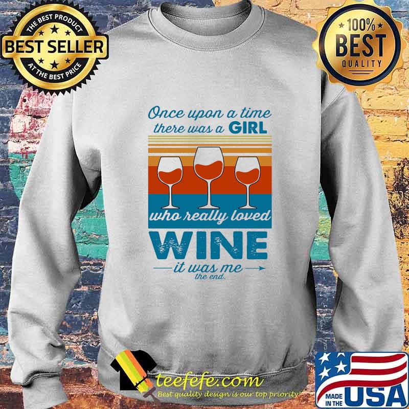 Once upon a time there was a girl who really loved wine it was me the end vintage retro s Sweater Once upon a time there was a girl who really loved wine it was me the end vintage retro s Sweater