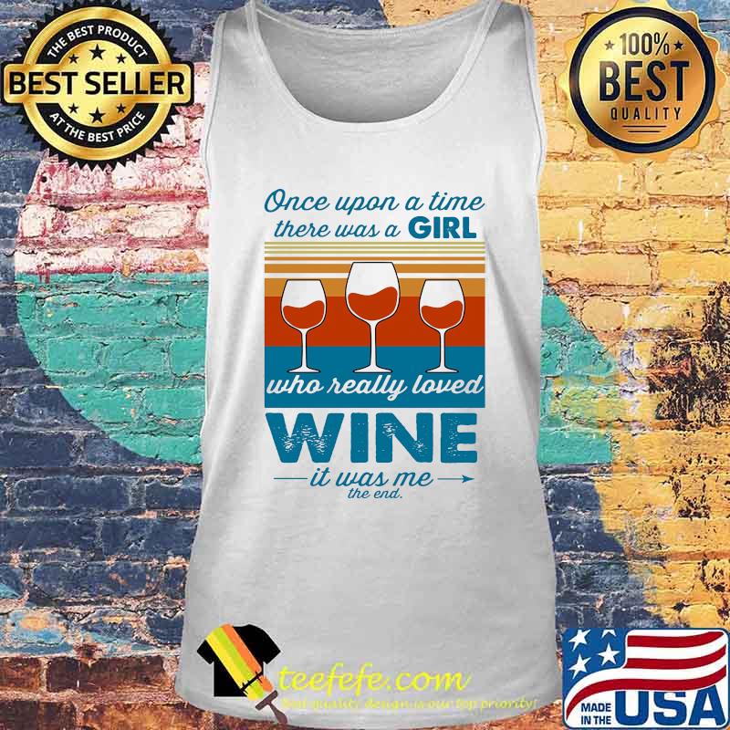 Once upon a time there was a girl who really loved wine it was me the end vintage retro s Tank top Once upon a time there was a girl who really loved wine it was me the end vintage retro s Tank top