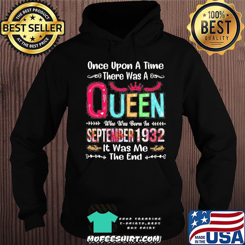 Once upon a time there was a queen who was born in september 1932 it was me the end s Hoodie Once upon a time there was a queen who was born in september 1932 it was me the end s Hoodie