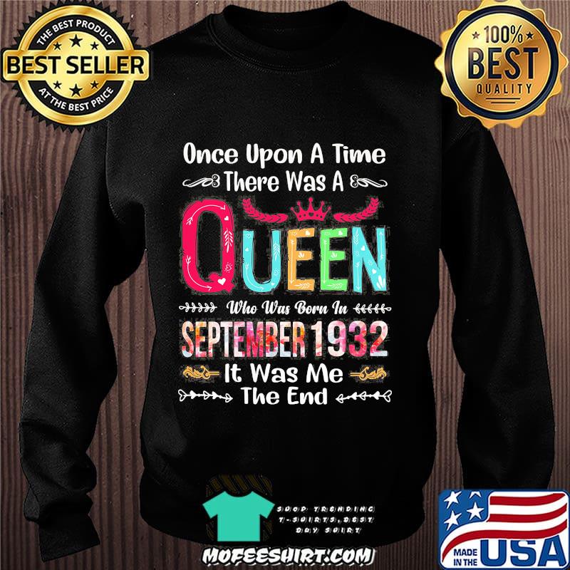 Once upon a time there was a queen who was born in september 1932 it was me the end s Sweater Once upon a time there was a queen who was born in september 1932 it was me the end s Sweater