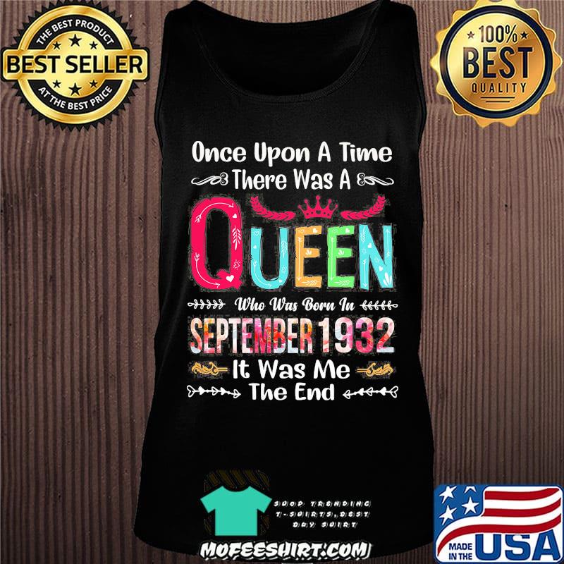 Once upon a time there was a queen who was born in september 1932 it was me the end s Tank top Once upon a time there was a queen who was born in september 1932 it was me the end s Tank top