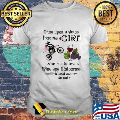 Once Upon A Times There Was A Girl Who Really Love Wine And Motocross It Was Me The End Shirt
