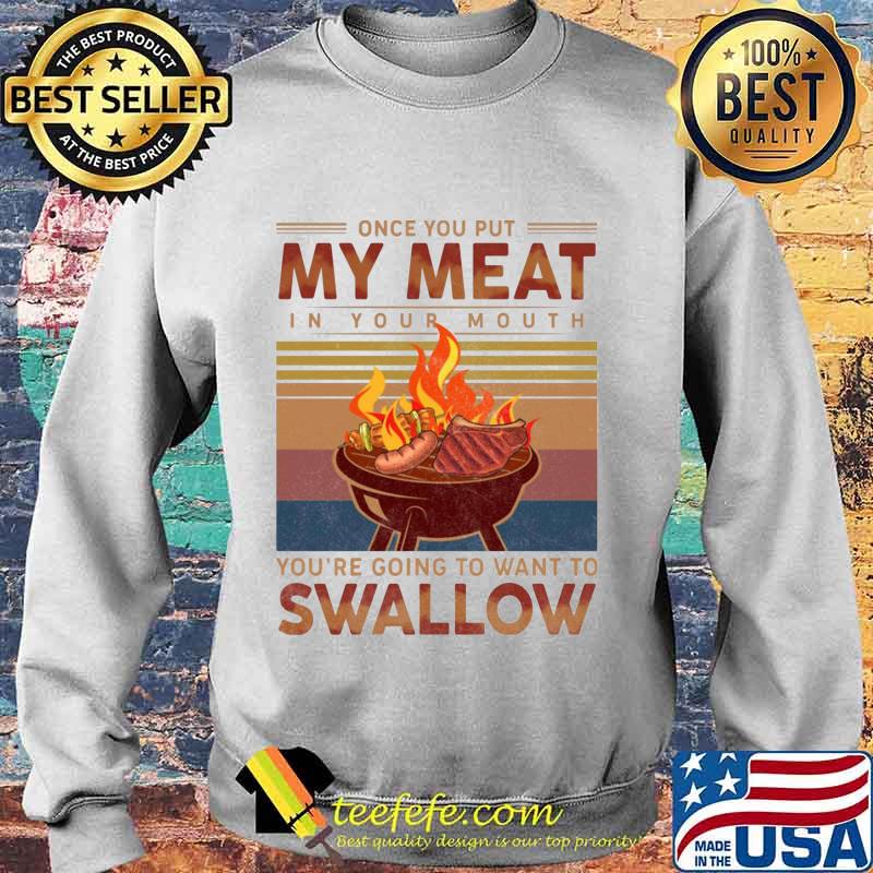 Once you out my meat in your mouth you're going to want to swallow vintage retro s Sweater Once you out my meat in your mouth you're going to want to swallow vintage retro s Sweater